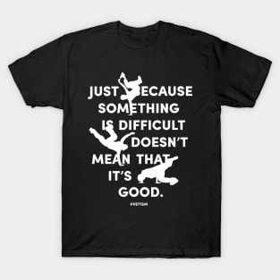 Just Because Something is Difficult T-Shirt